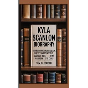 m. trainer, Tom Kyla Scanlon Biography: Understanding the Vibecession. Why Feelings Shape the Economy More Than Forecasts Ever Could m. trainer, Tom Kyla Scanlon Biography: Understanding the Vibecession. Why Feelings Shape the Economy More Than Forecasts Ever Could