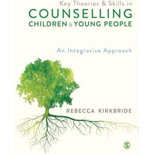 Kirkbride, Rebecca Key Theories and Skills in Counselling Children and Young People: An Integrative Approach Kirkbride, Rebecca Key Theories and Skills in Counselling Children and Young People: An Integrative Approach