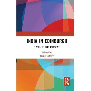 India In Edinburgh: 1750s to the Present India In Edinburgh: 1750s to the Present