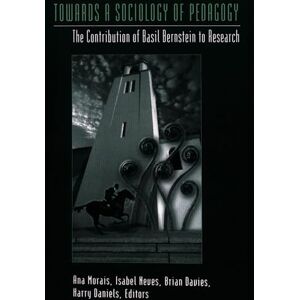 Towards a Sociology of Pedagogy: The Contribution of Basil Bernstein to Research: 23 (History of Schools and Schooling) Towards a Sociology of Pedagogy: The Contribution of Basil Bernstein to Research: 23 (History of Schools and Schooling)