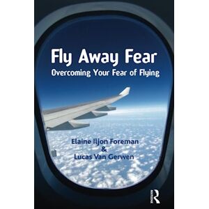 Iljon Foreman, Elaine Fly Away Fear: Overcoming your Fear of Flying (The Self-Help Series) Iljon Foreman, Elaine Fly Away Fear: Overcoming your Fear of Flying (The Self-Help Series)