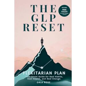 Rose, Orla The GLP Reset: Flexitarian Plan: Nutrition, Mindset & Wellness Companion for Sustainable GLP-1 Weight Loss Rose, Orla The GLP Reset: Flexitarian Plan: Nutrition, Mindset & Wellness Companion for Sustainable GLP-1 Weight Loss