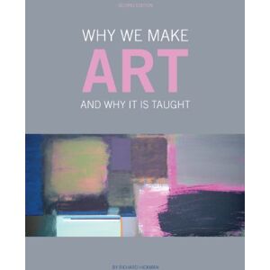 Hickman, Richard Why We Make Art – And Why it is Taught Hickman, Richard Why We Make Art – And Why it is Taught