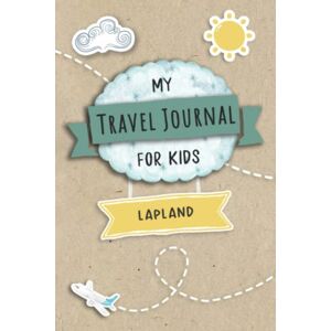 Meynfield, Brad Travel Journal For Kids Lapland: Lapland, Finland Travel Adventure Diary For Children for the next Holiday Road Trip, Traveling Activity Log Book For ... Sketching, Doodle and Gratitude Prompt Meynfield, Brad Travel Journal For Kids Lapland: Lapland, Finland Travel Adventure Diary For Children for the next Holiday Road Trip, Traveling Activity Log Book For ... Sketching, Doodle and Gratitude Prompt