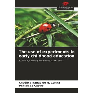 Rangeldo N. Cunha, Angélica The use of experiments in early childhood education: A playful possibility in the early school years Rangeldo N. Cunha, Angélica The use of experiments in early childhood education: A playful possibility in the early school years