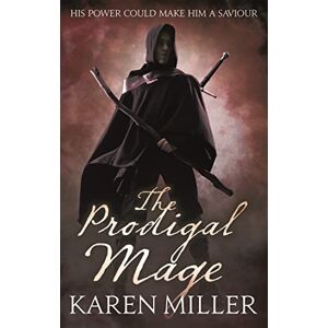 Miller, Karen The Prodigal Mage: Book One of the Fisherman's Children (Kingmaker, Kingbreaker) Miller, Karen The Prodigal Mage: Book One of the Fisherman's Children (Kingmaker, Kingbreaker)