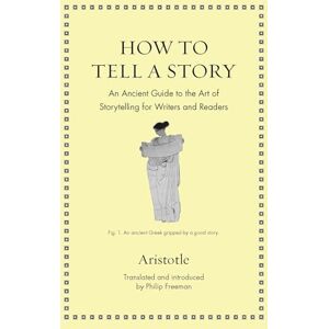Aristotle How to Tell a Story: An Ancient Guide to the Art of Storytelling for Writers and Readers (Ancient Wisdom for Modern Readers) Aristotle How to Tell a Story: An Ancient Guide to the Art of Storytelling for Writers and Readers (Ancient Wisdom for Modern Readers)