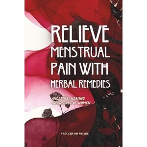 du Monde, Vergers Relieve Menstrual Pain With Herbal Remedies: Ancestral Healing Knowledge of Women: 7 (Societies and Farming Knowledge) du Monde, Vergers Relieve Menstrual Pain With Herbal Remedies: Ancestral Healing Knowledge of Women: 7 (Societies and Farming Knowledge)