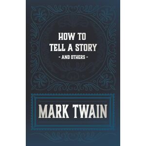 Twain, Mark How to Tell a Story and Others Twain, Mark How to Tell a Story and Others
