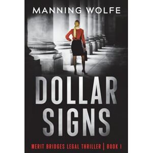 Wolfe, Manning Dollar Signs: A Merit Bridges Legal Thriller: 1 Wolfe, Manning Dollar Signs: A Merit Bridges Legal Thriller: 1