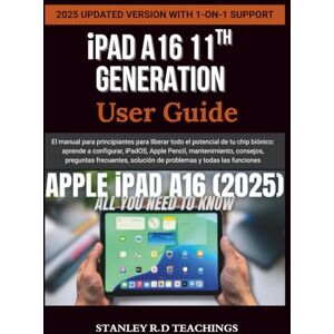 Stanley iPAD A16 11TH GENERATION USER GUIDE: El manual para principiantes para liberar todo el potencial de tu chip biónico: aprende a configurar, iPadOS, ... solución de problemas y todas las funciones Stanley iPAD A16 11TH GENERATION USER GUIDE: El manual para principiantes para liberar todo el potencial de tu chip biónico: aprende a configurar, iPadOS, ... solución de problemas y todas las funciones