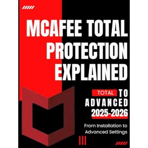 Rocfort, Aurelien Samuel Michel McAfee Total Protection Explained : From Installation to Advanced Settings 2025-2026 Rocfort, Aurelien Samuel Michel McAfee Total Protection Explained : From Installation to Advanced Settings 2025-2026