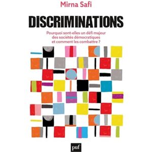 Safi, Mirna Discriminations: Pourquoi sont-elles un défi majeur des sociétés démocratiques et comment les combattre ? Safi, Mirna Discriminations: Pourquoi sont-elles un défi majeur des sociétés démocratiques et comment les combattre ?
