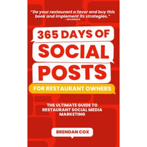 Cox, Brendan 365 Days of Social Posts for Restaurant Owners: The Ultimate Guide To Restaurant Social Media Marketing Cox, Brendan 365 Days of Social Posts for Restaurant Owners: The Ultimate Guide To Restaurant Social Media Marketing