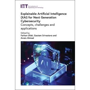 Explainable Artificial Intelligence (XAI) for Next Generation Cybersecurity: Concepts, challenges and applications (Security) Explainable Artificial Intelligence (XAI) for Next Generation Cybersecurity: Concepts, challenges and applications (Security)
