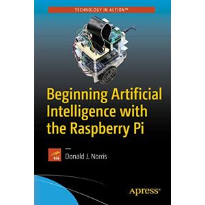 Norris, Donald J. Beginning Artificial Intelligence with the Raspberry Pi Norris, Donald J. Beginning Artificial Intelligence with the Raspberry Pi