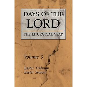 Various, . Days of the Lord: The Liturgical Year Volume 3: Easter Triduum, Easter Season (Days Of The Lord, 3) Various, . Days of the Lord: The Liturgical Year Volume 3: Easter Triduum, Easter Season (Days Of The Lord, 3)