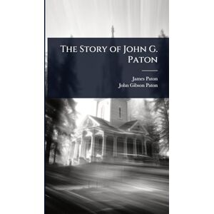 Paton, James The Story of John G. Paton Paton, James The Story of John G. Paton