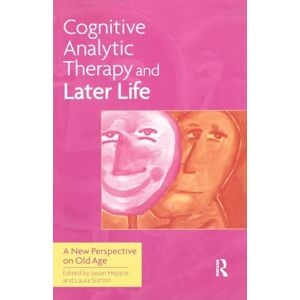 Cognitive Analytic Therapy and Later Life: New Perspective on Old Age Cognitive Analytic Therapy and Later Life: New Perspective on Old Age