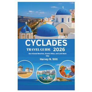 Harvey N. Stitt CYCLADES TRAVEL GUIDE 2026: Sun-Kissed Beaches, Scenic Hikes, and Laid-Back Vibe Harvey N. Stitt CYCLADES TRAVEL GUIDE 2026: Sun-Kissed Beaches, Scenic Hikes, and Laid-Back Vibe
