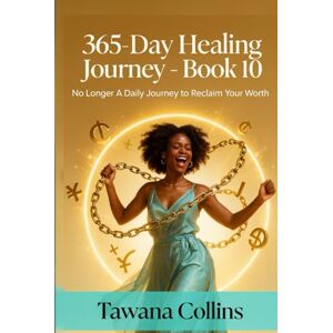 Collins, Tawana 365-Day Healing Journey- Book 10: No Longer: A Daily Journey to Reclaim Your Worth Collins, Tawana 365-Day Healing Journey- Book 10: No Longer: A Daily Journey to Reclaim Your Worth