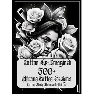 Ilie, G Tattoo Re-Imagined Volume 1, 500+ Chicano Tattoo Designs, Tattoo Flash, and Tattoo Ideas: Chicano tattoo designs flashes ideas that will inspire your next Black and Gray Tattoo Ilie, G Tattoo Re-Imagined Volume 1, 500+ Chicano Tattoo Designs, Tattoo Flash, and Tattoo Ideas: Chicano tattoo designs flashes ideas that will inspire your next Black and Gray Tattoo