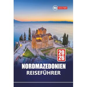 Taylor Nordmazedonien REISEFÜHRER 2026: Erkunden Sie versteckte Schätze, historische Stätten, lokales Essen und Balkanabenteuer für Erstbesucher Taylor Nordmazedonien REISEFÜHRER 2026: Erkunden Sie versteckte Schätze, historische Stätten, lokales Essen und Balkanabenteuer für Erstbesucher