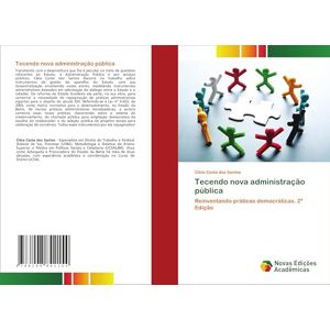 Santos, Cléia Costa dos Tecendo nova administração pública: Reinventando práticas democráticas. 2ª Edição Santos, Cléia Costa dos Tecendo nova administração pública: Reinventando práticas democráticas. 2ª Edição