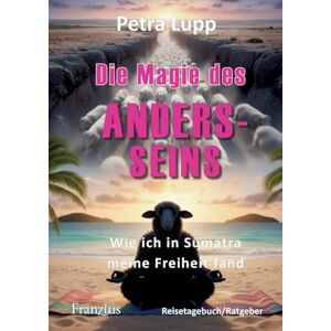 Lupp, Petra Die Magie des Andersseins: Wie ich in Sumatra meine Freiheit fand Lupp, Petra Die Magie des Andersseins: Wie ich in Sumatra meine Freiheit fand