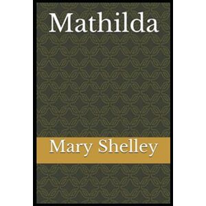 Shelley, Mary Mathilda by Mary Wollstonecraft Shelley, Fiction, Classics: mathilda superwitch, matilda and montagu, matilda español, mathilde fasting, mathilda mary shelley, matilda empress, queen, warrior Shelley, Mary Mathilda by Mary Wollstonecraft Shelley, Fiction, Classics: mathilda superwitch, matilda and montagu, matilda español, mathilde fasting, mathilda mary shelley, matilda empress, queen, warrior