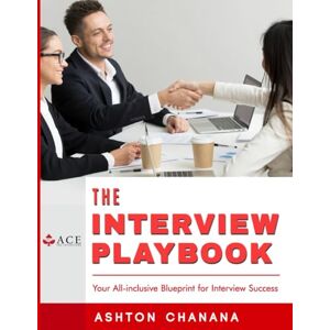 Ashton The Interview Playbook: The Ultimate Blueprint to Leaving a Lasting Impression in Every Single Interview Round: Leverage Human Psychology & Proven Strategies to Boost Confidence, Stand Out, and Win Ashton The Interview Playbook: The Ultimate Blueprint to Leaving a Lasting Impression in Every Single Interview Round: Leverage Human Psychology & Proven Strategies to Boost Confidence, Stand Out, and Win