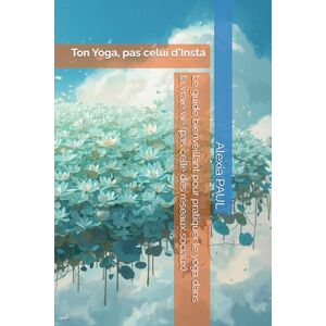 PAUL, Alexia Ton Yoga, pas celui d'Instagram... Le guide bienveillant pour pratiquer le yoga dans ta vraie vie (pas celle des réseaux sociaux): 17 fiches pratiques ... : postures, pranayama, mudras et méditation PAUL, Alexia Ton Yoga, pas celui d'Instagram... Le guide bienveillant pour pratiquer le yoga dans ta vraie vie (pas celle des réseaux sociaux): 17 fiches pratiques ... : postures, pranayama, mudras et méditation