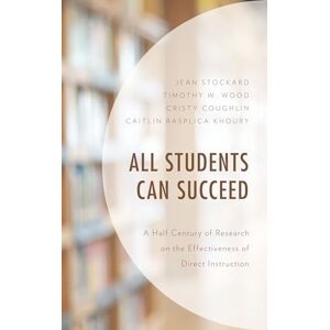Stockard, Jean All Students Can Succeed: A Half Century of Research on the Effectiveness of Direct Instruction Stockard, Jean All Students Can Succeed: A Half Century of Research on the Effectiveness of Direct Instruction
