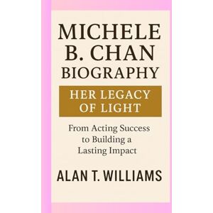 T. Williams, Alan Michele B. Chan Biography: Her Legacy of Light: From Acting Success to Building a Lasting Impact T. Williams, Alan Michele B. Chan Biography: Her Legacy of Light: From Acting Success to Building a Lasting Impact