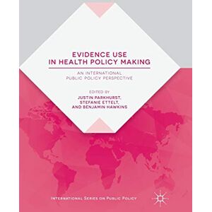 Evidence Use in Health Policy Making: An International Public Policy Perspective (International Series on Public Policy) Evidence Use in Health Policy Making: An International Public Policy Perspective (International Series on Public Policy)
