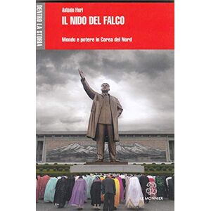 Fiori, Antonio Il nido del falco. Mondo e potere in Corea del Nord Fiori, Antonio Il nido del falco. Mondo e potere in Corea del Nord