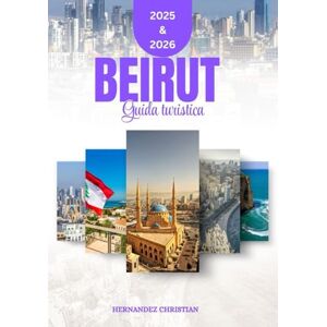 Christian, Hernandez Guida turistica di Beirut 2025-2026: Un viaggio stimolante attraverso una cultura vibrante, avventure emozionanti e una vita notturna indimenticabile, pensato per il viaggiatore moderno e curioso. Christian, Hernandez Guida turistica di Beirut 2025-2026: Un viaggio stimolante attraverso una cultura vibrante, avventure emozionanti e una vita notturna indimenticabile, pensato per il viaggiatore moderno e curioso.