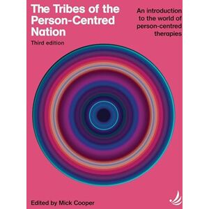 Mick Cooper The Tribes of the Person-Centred Nation, Third Edition: An introduction to the world of person-centred therapies Mick Cooper The Tribes of the Person-Centred Nation, Third Edition: An introduction to the world of person-centred therapies