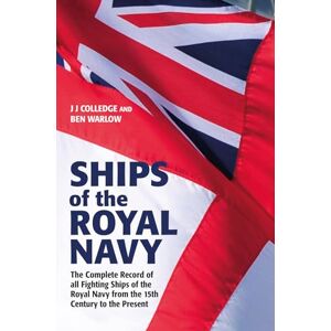 Ben Warlow Ships of the Royal Navy: The Complete Record of all Fighting Ships of the Royal Navy from the 15th Century to the Present FULLY UPDATED AND EXPANDED Ben Warlow Ships of the Royal Navy: The Complete Record of all Fighting Ships of the Royal Navy from the 15th Century to the Present FULLY UPDATED AND EXPANDED