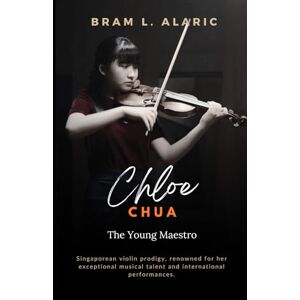 L. Alaric, Bram Chloe Chua: The Young Maestro (A Detailed Account and Timeless Impression) L. Alaric, Bram Chloe Chua: The Young Maestro (A Detailed Account and Timeless Impression)