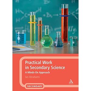Abrahams, Ian Practical Work in Secondary Science: A Minds-On Approach Abrahams, Ian Practical Work in Secondary Science: A Minds-On Approach
