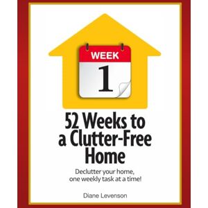 Levenson, Diane 52 Weeks to a Clutter-Free Home: Declutter your home, one weekly task at a time! Levenson, Diane 52 Weeks to a Clutter-Free Home: Declutter your home, one weekly task at a time!
