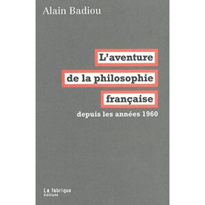 Badiou, Alain L' Aventure de la philosophie française: Depuis les années 1960 Badiou, Alain L' Aventure de la philosophie française: Depuis les années 1960