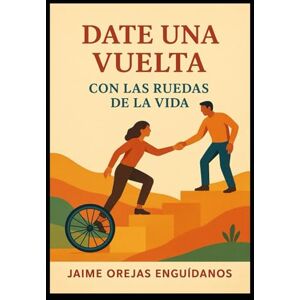 Orejas Enguídanos, Jaime Date una vuelta: Con las Ruedas de la Vida Orejas Enguídanos, Jaime Date una vuelta: Con las Ruedas de la Vida