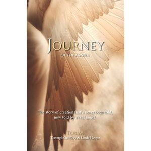 Hoppe, Geoffrey Journey of the Angels: The story of creation that's never been told, now told by a real angel. Hoppe, Geoffrey Journey of the Angels: The story of creation that's never been told, now told by a real angel.