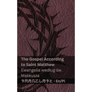 Kjv The Bible (The Gospel According to Saint Matthew) / Biblia (Ewangelia wedlug św. Mateusza): Tranzlaty English Polsku Kjv The Bible (The Gospel According to Saint Matthew) / Biblia (Ewangelia wedlug św. Mateusza): Tranzlaty English Polsku