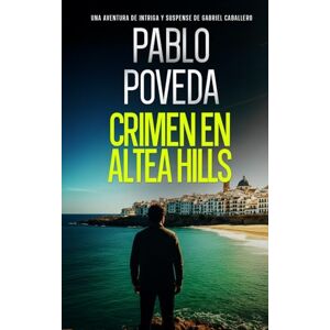 Poveda, Pablo Crimen En Altea Hills: Una aventura de intriga y suspense de Gabriel Caballero: 17 (Gabriel Caballero Crimen y Misterio) Poveda, Pablo Crimen En Altea Hills: Una aventura de intriga y suspense de Gabriel Caballero: 17 (Gabriel Caballero Crimen y Misterio)
