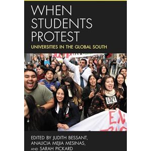 Rowman & Littlefield Publishers When Students Protest: Universities in the Global South Rowman & Littlefield Publishers When Students Protest: Universities in the Global South