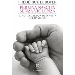 Leboyer, Frédérick Per una nascita senza violenza (Tascabili Saggistica) Leboyer, Frédérick Per una nascita senza violenza (Tascabili Saggistica)