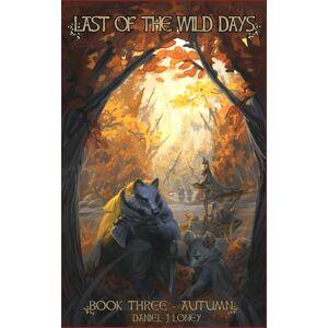 Loney, Daniel J Last of the Wild Days: Book Three Autumn Loney, Daniel J Last of the Wild Days: Book Three Autumn
